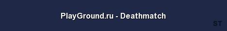 PlayGround ru Deathmatch Server Banner