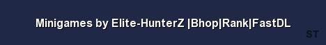 Minigames by Elite HunterZ Bhop Rank FastDL Server Banner