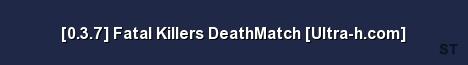 0 3 7 Fatal Killers DeathMatch Ultra h com Server Banner