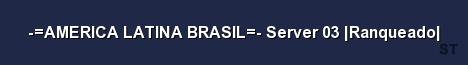 AMERICA LATINA BRASIL Server 03 Ranqueado 