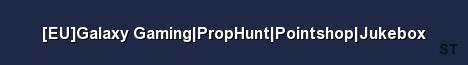 EU Galaxy Gaming PropHunt Pointshop Jukebox Server Banner