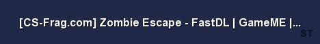 CS Frag com Zombie Escape FastDL GameME CS GO 