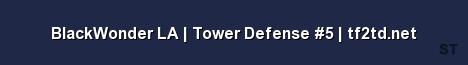 BlackWonder LA Tower Defense 5 tf2td net Server Banner