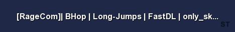 RageCom BHop Long Jumps FastDL only ski2go Server Banner