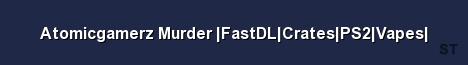 Atomicgamerz Murder FastDL Crates PS2 Vapes Server Banner