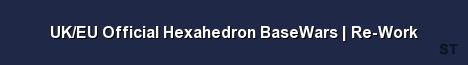UK EU Official Hexahedron BaseWars Re Work 