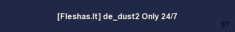 Fleshas lt de dust2 Only 24 7 Server Banner