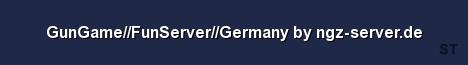 GunGame FunServer Germany by ngz server de Server Banner