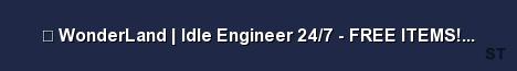 WonderLand Idle Engineer 24 7 FREE ITEMS givemea Server Banner