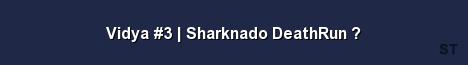 Vidya 3 Sharknado DeathRun Server Banner