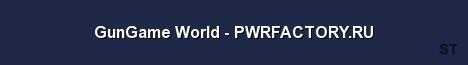GunGame World PWRFACTORY RU Server Banner