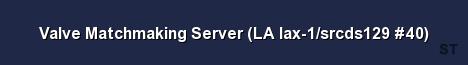 Valve Matchmaking Server LA lax 1 srcds129 40 Server Banner