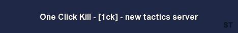 One Click Kill 1ck new tactics server Server Banner
