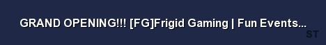 GRAND OPENING FG Frigid Gaming Fun Events Great Sta 