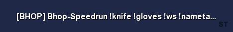 BHOP Bhop Speedrun knife gloves ws nametag THE BEST 