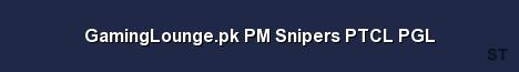 GamingLounge pk PM Snipers PTCL PGL Server Banner