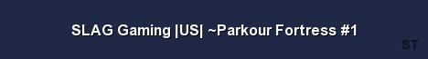 SLAG Gaming US Parkour Fortress 1 Server Banner