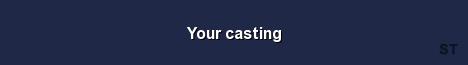 Your casting 