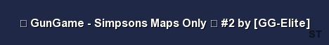 GunGame Simpsons Maps Only 2 by GG Elite 