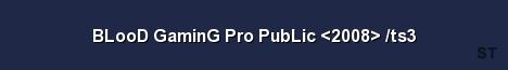 BLooD GaminG Pro PubLic 2008 ts3 Server Banner