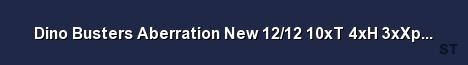 Dino Busters Aberration New 12 12 10xT 4xH 3xXp v276 12 Server Banner
