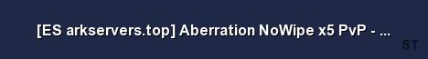 ES arkservers top Aberration NoWipe x5 PvP v276 12 Server Banner