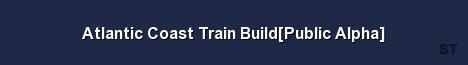 Atlantic Coast Train Build Public Alpha Server Banner