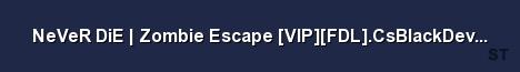 NeVeR DiE Zombie Escape VIP FDL CsBlackDevil Com Server Banner