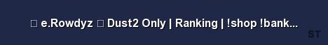 e Rowdyz Dust2 Only Ranking shop bank vip Server Banner