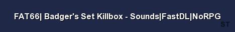 FAT66 Badger s Set Killbox Sounds FastDL NoRPG Server Banner