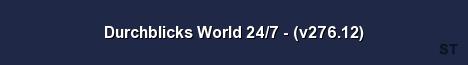 Durchblicks World 24 7 v276 12 Server Banner