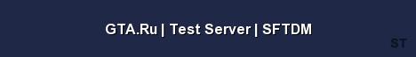 GTA Ru Test Server SFTDM Server Banner