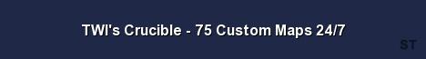 TWI s Crucible 75 Custom Maps 24 7 Server Banner