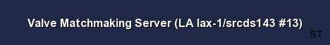 Valve Matchmaking Server LA lax 1 srcds143 13 Server Banner