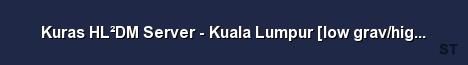 Kuras HL DM Server Kuala Lumpur low grav high kill 