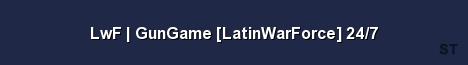 LwF GunGame LatinWarForce 24 7 Server Banner
