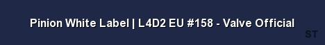 Pinion White Label L4D2 EU 158 Valve Official Server Banner