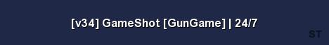 v34 GameShot GunGame 24 7 
