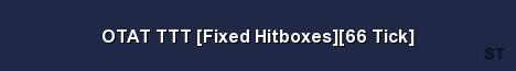 OTAT TTT Fixed Hitboxes 66 Tick 