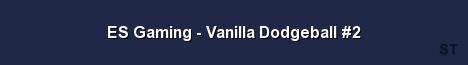 ES Gaming Vanilla Dodgeball 2 Server Banner