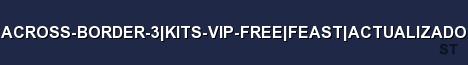 ACROSS BORDER 3 KITS VIP FREE FEAST ACTUALIZADO Server Banner