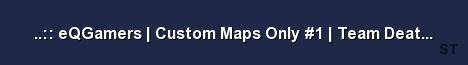 eQGamers Custom Maps Only 1 Team Deathmatch www Server Banner