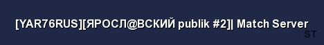 YAR76RUS ЯРОСЛ ВСКИЙ publik 2 Match Server 