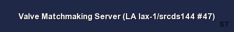 Valve Matchmaking Server LA lax 1 srcds144 47 
