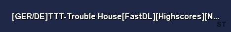GER DE TTT Trouble House FastDL Highscores NOKids 1 Server Banner