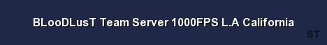 BLooDLusT Team Server 1000FPS L A California 
