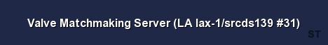 Valve Matchmaking Server LA lax 1 srcds139 31 