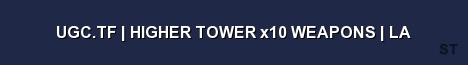 UGC TF HIGHER TOWER x10 WEAPONS LA Server Banner