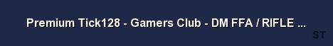 Premium Tick128 Gamers Club DM FFA RIFLE ONLY 