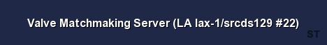 Valve Matchmaking Server LA lax 1 srcds129 22 